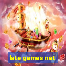 late games net